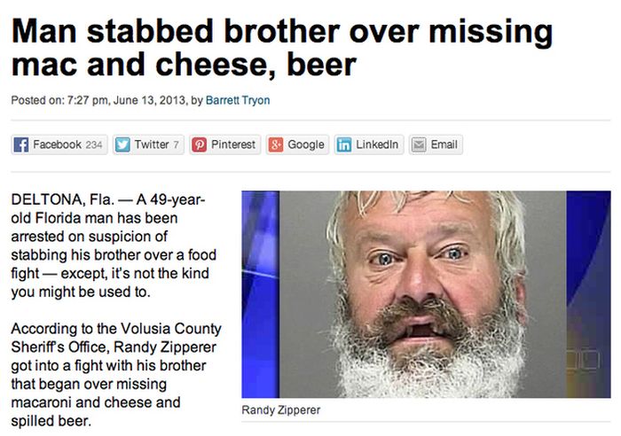 crazy people at florida memes - Man stabbed brother over missing mac and cheese, beer Posted on , , by Barrett Tryon f Facebook 234 Twitter 7 Pinterest 8. Google in LinkedIn Email Deltona, Fla. A 49year old Florida man has been arrested on suspicion of st