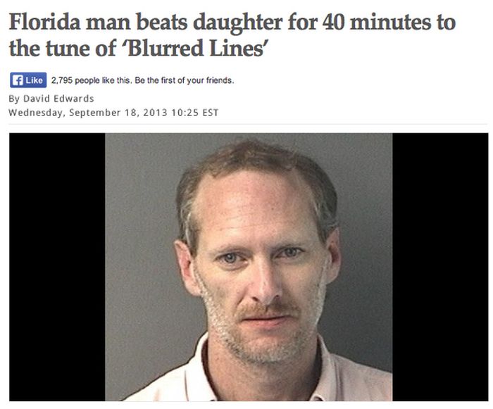 Florida man beats daughter for 40 minutes to the tune of Blurred Lines' f 2.795 people this. Be the first of your friends. By David Edwards Wednesday, Est