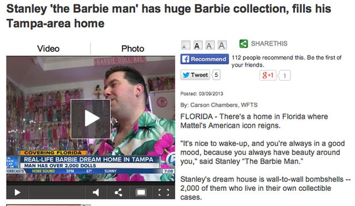 software - Stanley 'the Barbie man' has huge Barbie collection, fills his Tampaarea home Video Photo Aaaa this Barbie Doll 81 1 If Recommend 112 people recommend this. Be the first of your friends. y Tweet 5 Posted 03092013 By Carson Chambers, Wfts Florid