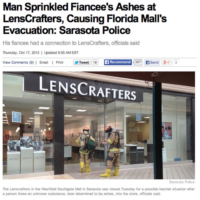 retail - Man Sprinkled Fiancee's Ashes at LensCrafters, Causing Florida Mall's Evacuation Sarasota Police His fiancee had a conneciton to LensCrafters, officials said Thursday, | Updated Est View 9 | Email Print y Tweet 19 f Recommend 397 Send 8 13 Lenscr