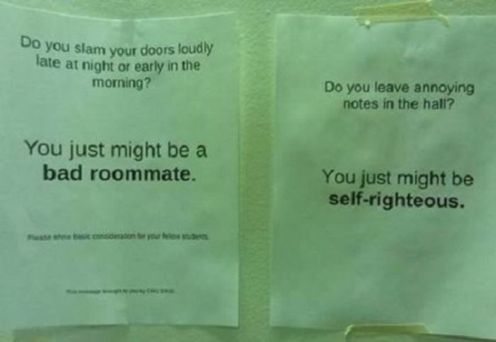 passive aggressive roommate notes - Do you slam your doors loudly late at night or early in the morning? Do you leave annoying notes in the hall? You just might be a bad roommate. You just might be selfrighteous. Sec tion to you