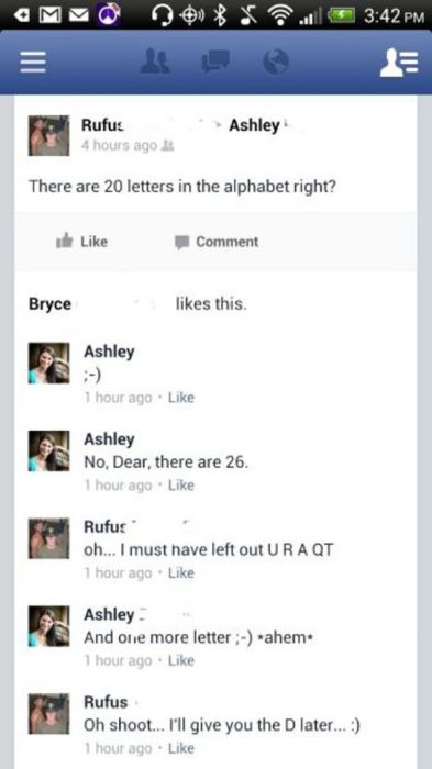web page - Ammo Ashley Rufus 4 hours ago There are 20 letters in the alphabet right? Comment Bryce this. Ashley 1 hour ago Ashley No, Dear, there are 26. 1 hour ago Rufus oh... I must have left out Ura Qt 1 hour ago Ashley And one more letter ahem. 1 hour