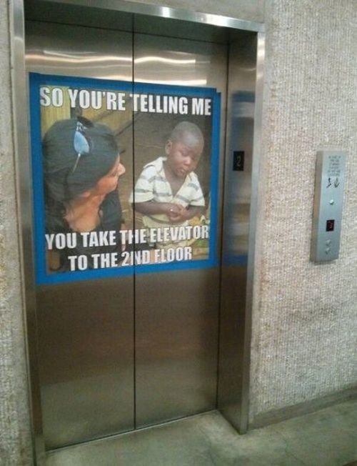 memes about elevators - So You'Re Telling Me You Take The Elevator To The 2ND Floor