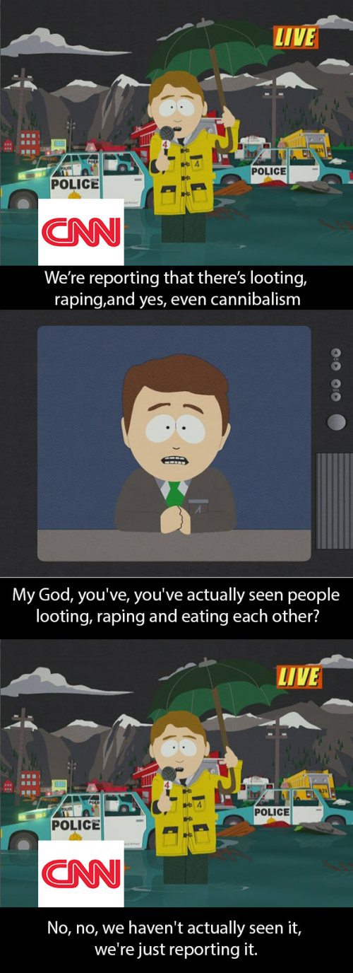southpark we re reporting - Live Police Police Cm We're reporting that there's looting, raping,and yes, even cannibalism 0 00 My God, you've, you've actually seen people looting, raping and eating each other? Live Police Police Cnn No, no, we haven't actu
