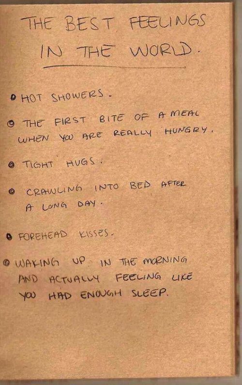 handwriting - The Best Feelings In The World. O Hot Showers. The First Bite Of A Meal When You Are Really Hungry. Tight Hugs. Crawling Into Bed After A Long Day. O Forehead Kisses. Waking Up In The Morning And Actually Feeling you Had Enough Sleep.