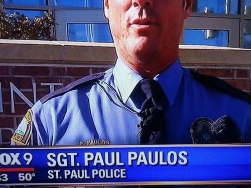 funny news born for this job - O, Paulos DX9 Sgt. Paul Paulos 3 50 St. Paul Police
