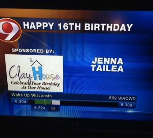 funny news display advertising - Happy 16TH Birthday Sponsored By Jenna Tailea Co Van Dus Celebrar Your Birthday At Our House! Wake Up Wisconsin a a 609 Waowd a