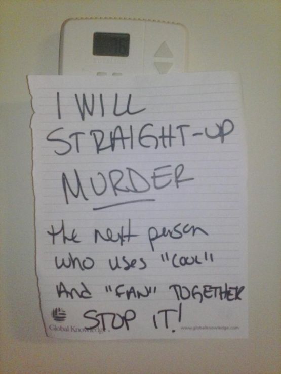 angry roommate - I Will StraightUp Murder the next pason who uses "Coul And "Fani Together 1 Stop It