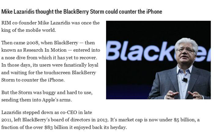 blackberry - Mike Lazaridis thought the BlackBerry Storm could counter the iPhone Rim cofounder Mike Lazaridis was once the king of the mobile world. Then came 2008, when BlackBerry then known as Research In Motion entered into a nose dive from which it h