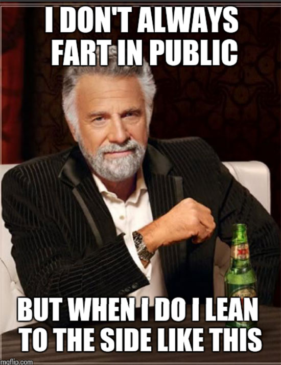 interesting man in the world - I Don'T Always Fart In Public But Whentdo I Lean To The Side This mgflip.com