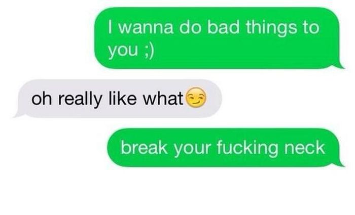 funny bae texts - I wanna do bad things to you ; oh really what break your fucking neck