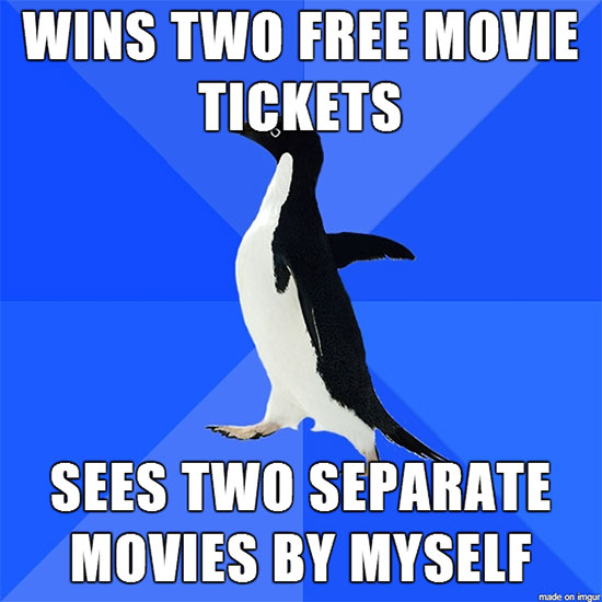 socially awkward penguin - Wins Two Free Movie Tickets Sees Two Separate Movies By Myself made on imgur