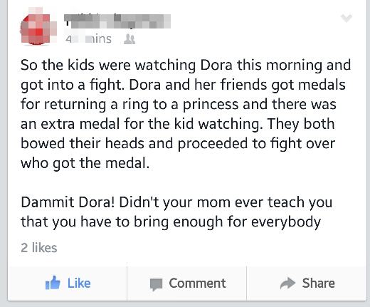 memes - document - 4 mins So the kids were watching Dora this morning and got into a fight. Dora and her friends got medals for returning a ring to a princess and there was an extra medal for the kid watching. They both bowed their heads and proceeded to 