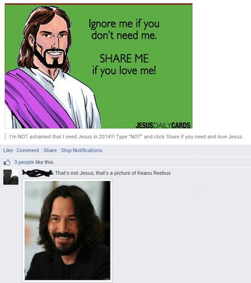 keanu reeves - Ignore me if you don't need me. Me if you love me! Jesusdailycards I'm Not ashamed that I need Jesus in 2014!!! Type "Not and click if you need and love Jesus. Comment Stop Notifications 3 people this. That's not Jesus, that's a picture of 