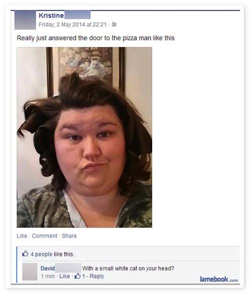 hairstyle - Kristine Friday, at Really just answered the door to the pizza man this Comment 4 people this. With a small white cat on your head? 1 1 min lamebook.com