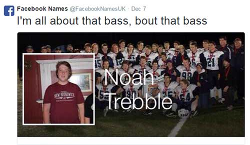 fb name funny - Facebook Names Names Uk Dec 7 I'm all about that bass, bout that bass Noah Trebble