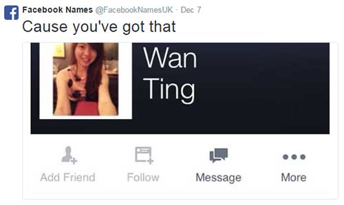 chinese facebook name memes - Facebook Names Names Uk Dec 7 Cause you've got that Wan Ting Add Friend Message More