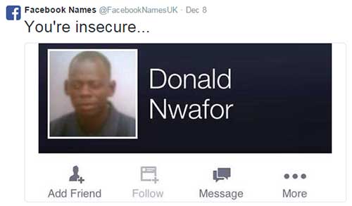 facebook names in lyrics - f Facebook Names Names Uk Dec 8 You're insecure... Donald Nwafor Add Friend Message More