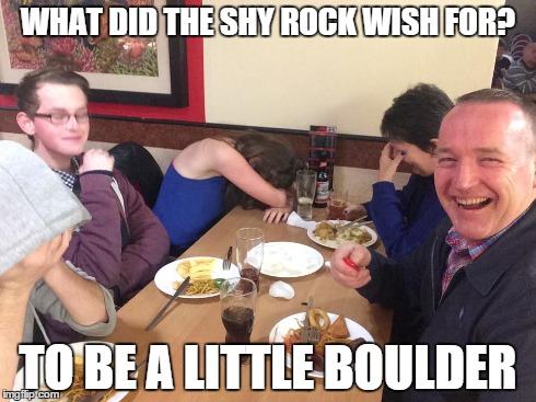 daddy joke meme - What Did The Shy Rock Wish For? To Be A Little Boulder caglip.com