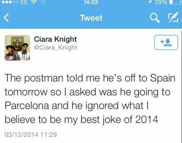 web page - ...00 Ee 1 29% Tweet Ciara Knight The postman told me he's off to Spain tomorrow so I asked was he going to Parcelona and he ignored what | believe to be my best joke of 2014 03122014