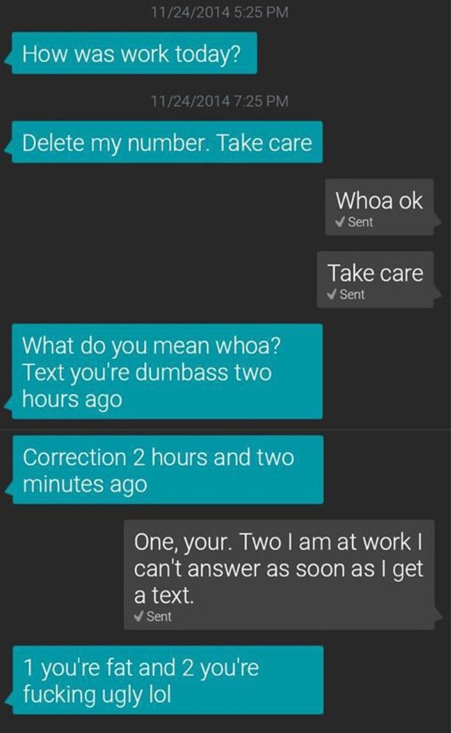 men can t handle rejection meme - 11242014 How was work today? 11242014 Delete my number. Take care Whoa ok Sent Take care Sent What do you mean whoa? Text you're dumbass two hours ago Correction 2 hours and two minutes ago One, your. Two I am at work can