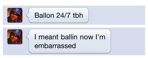 material - Ballon 247 tbh I meant ballin now I'm embarrassed
