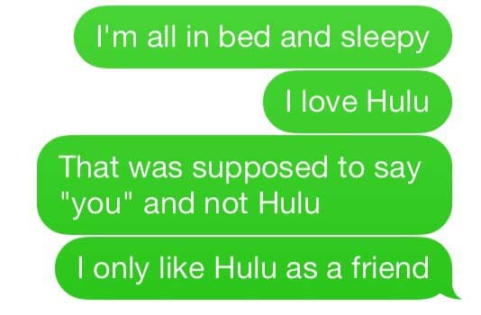 texting cringe - I'm all in bed and sleepy I love Hulu That was supposed to say "you" and not Hulu I only Hulu as a friend