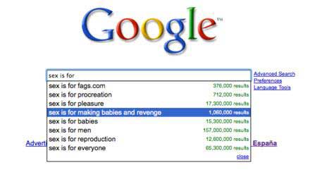 funny google results - Google sex is for sex is for fags.com sex is for procreation sex is for pleasure sex is for making babies and revenge sex is for babies sex is for men Advert sex is for reproduction sex is for everyone Advanced Search Preference 370