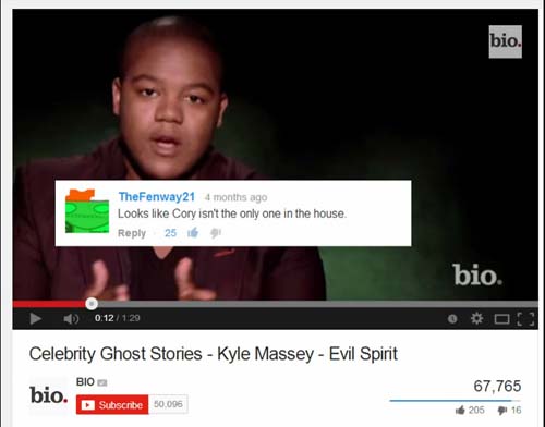 funny youtube comments - bio. TheFenway21 4 months ago Looks Cory isn't the only one in the house 25 16 bio. 0 129 Celebrity Ghost Stories Kyle Massey Evil Spirit Bio Subscribe 50.006 67,765 20516