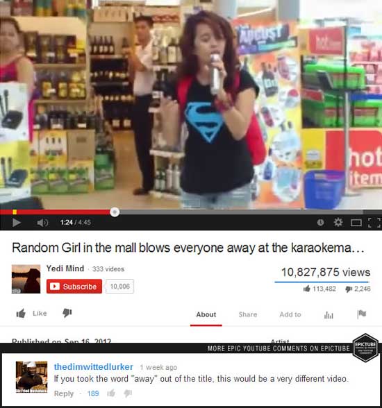 funny youtube comments - hot item 124 Random Girl in the mall blows everyone away at the karaokema... Yedi Mind 333 videos 10,827,875 views Subscribe 10006 113,482 2.246 About Add toilu Published on SA162012 Artist More Epic Youtube On Epictube Epic Tube 