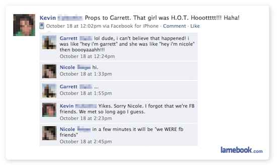 facebook - Kevin Props to Garrett. That girl was H.O.T. Hooottttt!!! Haha! October 18 at via Facebook for iPhone . Comment. Garrett lol dude, i can't believe that happened! i was "hey i'm garrett" and she was "hey i'm nicole" then boooyaaahh!!! October 18