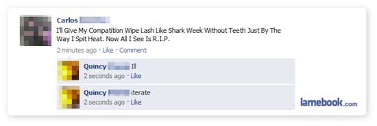 embarrassing family facebook - Carlos 11 Give My Compatition Wipe Lash Shark Week Without Teeth Just By The Way I Spit Heat. Now All I See Is R.I.P. 2 minutes ago Comment Quincy Ii 2 seconds ago Quincy L iterate 2 seconds ago lamebook.com