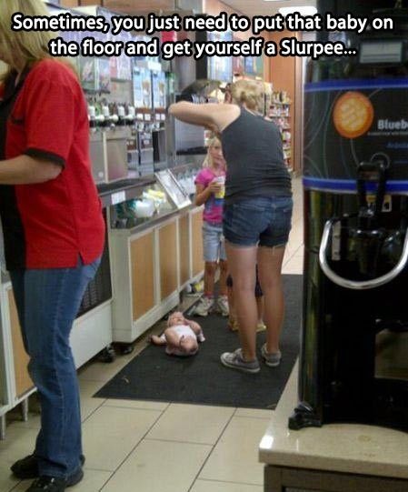 funny parent fails - Sometimes, you just need to put that baby on the floor and get yourself a Slurpee...