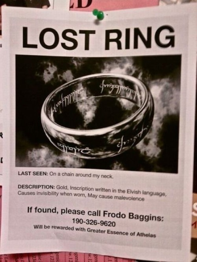 funny posters - Lost Ring hafTwice e Last Seen On a chain around my neck. Description Gold, Inscription written in the Elvish language, Causes invisibility when worn, May cause malevolence If found, please call Frodo Baggins 1903269620 will be rewarded wi