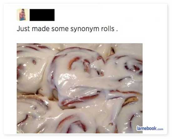 just like grammar used to make - Just made some synonym rolls . lamebook.com