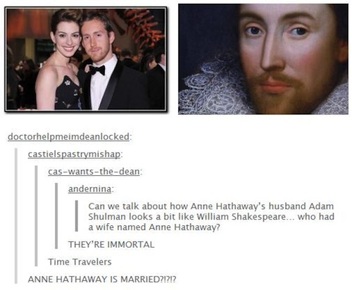 anne hathaway shakespeare - doctorhelpmeimdeanlocked castielspastrymishap caswantsthedean andernina Can we talk about how Anne Hathaway's husband Adam Shulman looks a bit William Shakespeare... who had a wife named Anne Hathaway? They'Re Immortal Time Tra