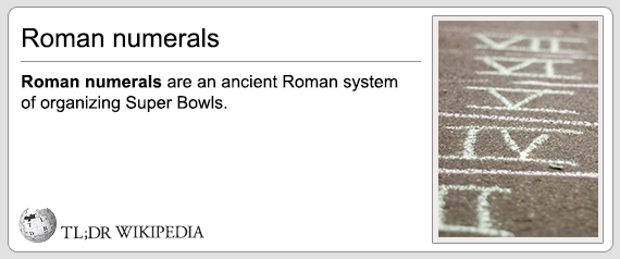 tl dr - Roman numerals Roman numerals are an ancient Roman system of organizing Super Bowls. Tl;Dr Wikipedia