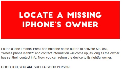 hartt school - Locate A Missing Iphone'S Owner Found a lone iPhone? Press and hold the home button to activate Siri. Ask, "Whose phone is this?" and contact information will come up, as long as the owner has set their contact info. Now, you can return the