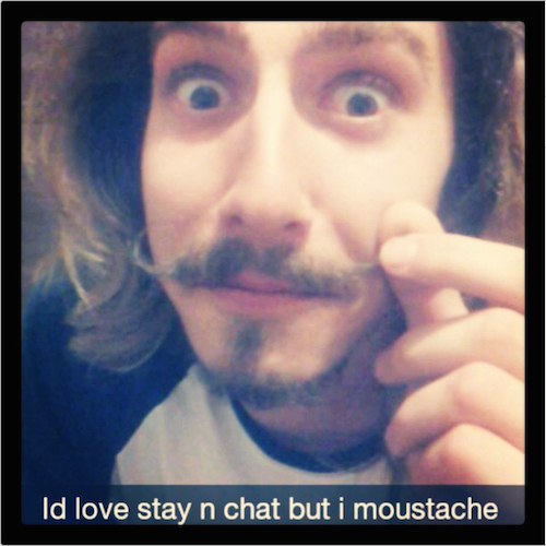 snapchat puns - Id love stay n chat but i moustache