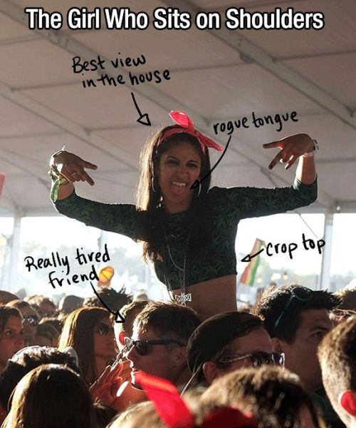 girls at music festivals meme - The Girl Who Sits on Shoulders Best view in the house rogue tongue Really tired crop top friends