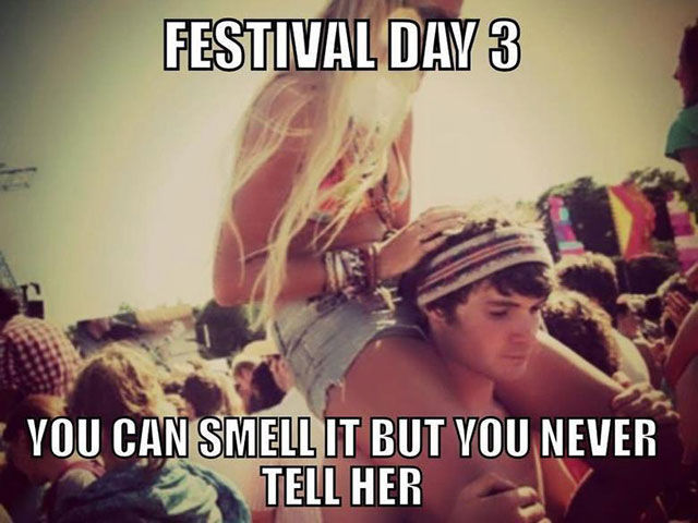 music festival meme - Festival Day 3 You Can Smell It But You Never Tell Her