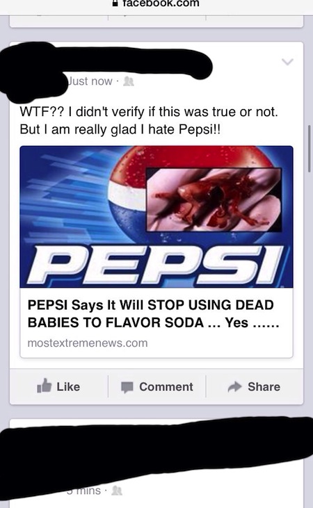 display advertising - facebook.com Just now Wtf?? I didn't verify if this was true or not. But I am really glad I hate Pepsi!! Pepsi Says It Will Stop Using Dead Babies To Flavor Soda ... Yes ...... mostextremenews.com Comment mins.