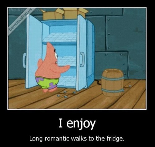 love long romantic walks to the fridge - Demotivation.us I enjoy Long romantic walks to the fridge.