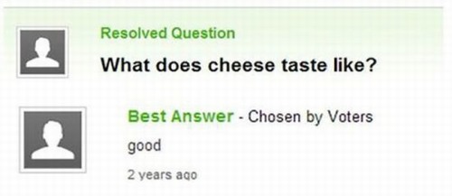 number - Resolved Question What does cheese taste ? Best Answer Chosen by Voters good 2 years ago
