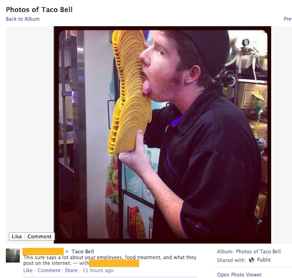 taco bell employee licks shells - Photos of Taco Bell Back to Album Comment Taco Bell This sure says a lot about your employees food treatment, and what they post on the internetwith Comment 15 hours ago Album Photos of Taco Bell d with Public Open Photo 