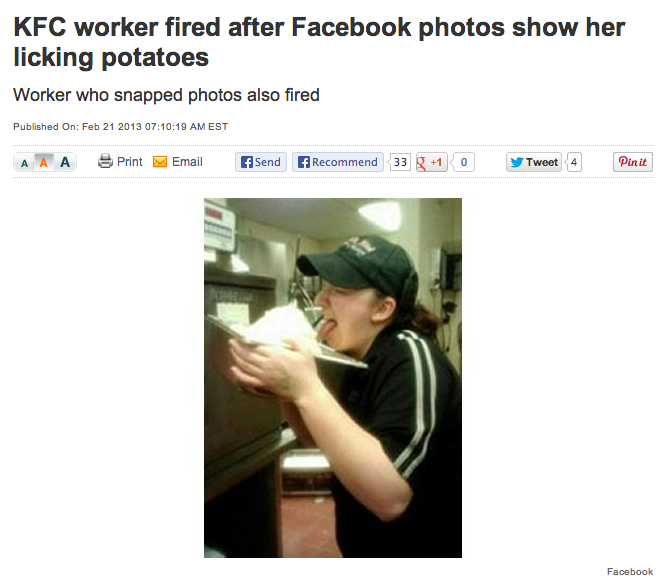 employees fired for social media - Kfc worker fired after Facebook photos show her licking potatoes Worker who snapped photos also fired Published On 19 Am Est Aaa Print Email Send Recommend 33 g 10 y Tweet 4 Pin it Facebook