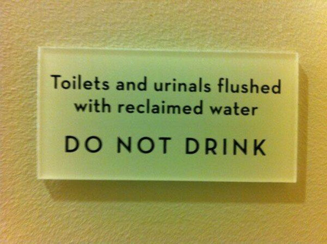 things that are not obvious - Toilets and urinals flushed with reclaimed water Do Not Drink