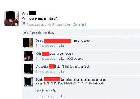 multimedia - Ally Wtf our president died?! 7 minutes ago via iPhone Comment 2 people this. freaking wow. Drey 5 minutes ago Kris osama bin laden 4 minutes ago 2 people Victoria I don't think thats a fact. 4 minutes ago. Josh hahahahahahahahahaahahahah…
