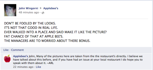 website - Applebee's John Wingorni 48 minutes ago. Don'T Be Fooled By The Looks. It'S Not That Good In Real Life. Ever Walked Into A Place And Said Make It The Picture? Fat Chance Of That At Apple Bee'S. The Managers Are To Worried About There Bonus. Comm