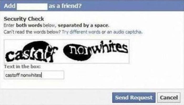 Racism - Add as a friend? Security Check Enter both words below, separated by a space. Can't read the words below? Try different words or an audio captcha. castarf norwhites Text in the box castoff nonnhitel Send Request Cancel
